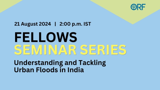Fellows Seminar Series | Understanding and Tackling Urban Floods in India